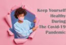 How To Keep Yourself Healthy During The Covid-19 Pandemic?